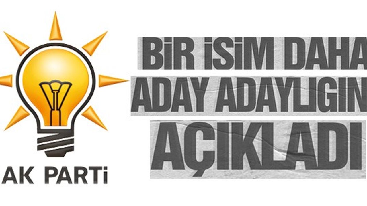 BİR İSİM DAHA ADAY ADAYLIĞINI AÇIKLADI