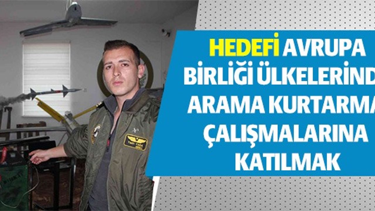 HEDEFİ AVRUPA BİRLİĞİ ÜLKELERİNDE ARAMA KURTARMA ÇALIŞMALARINA KATILMAK