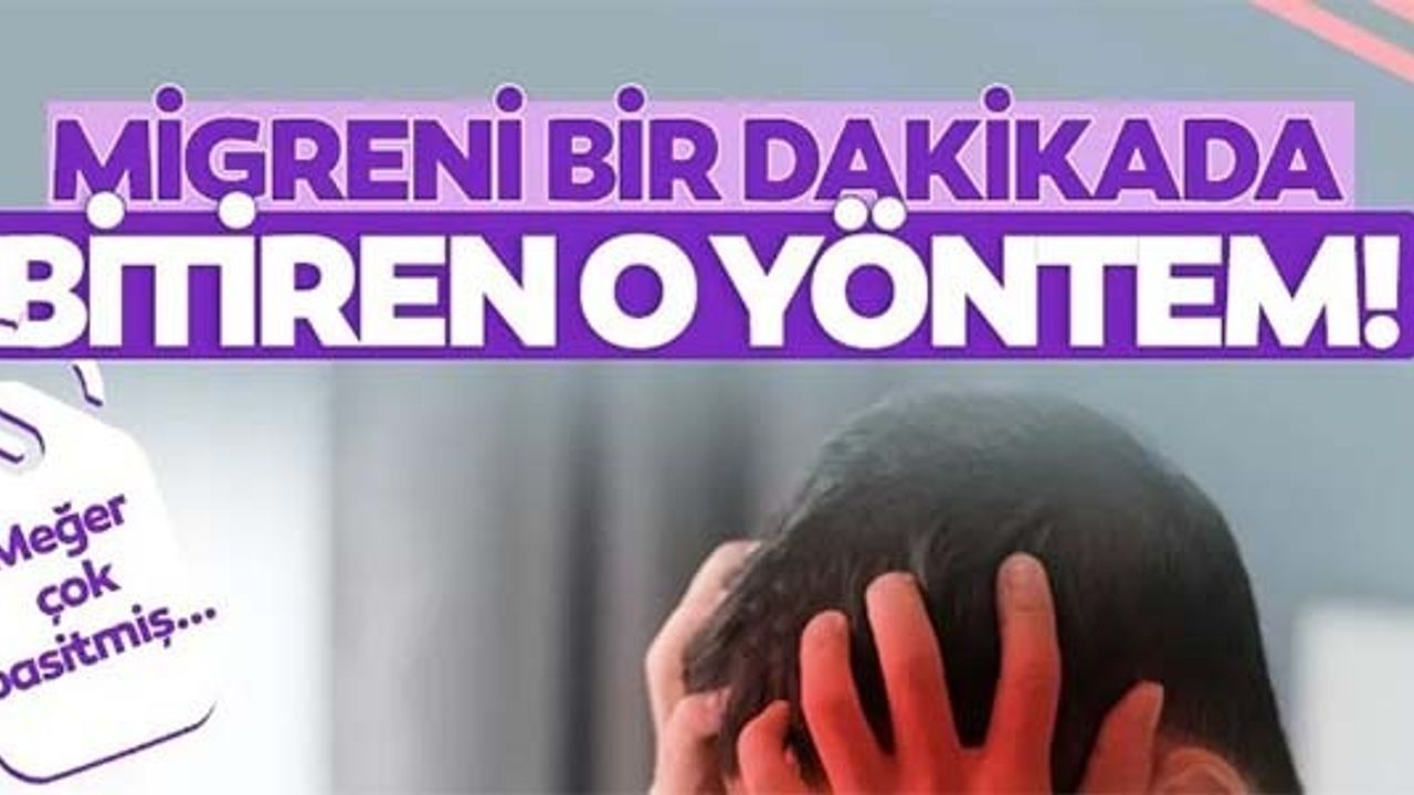 MİGRENİ BİR DAKİKADA BİTİREN O YÖNTEM!