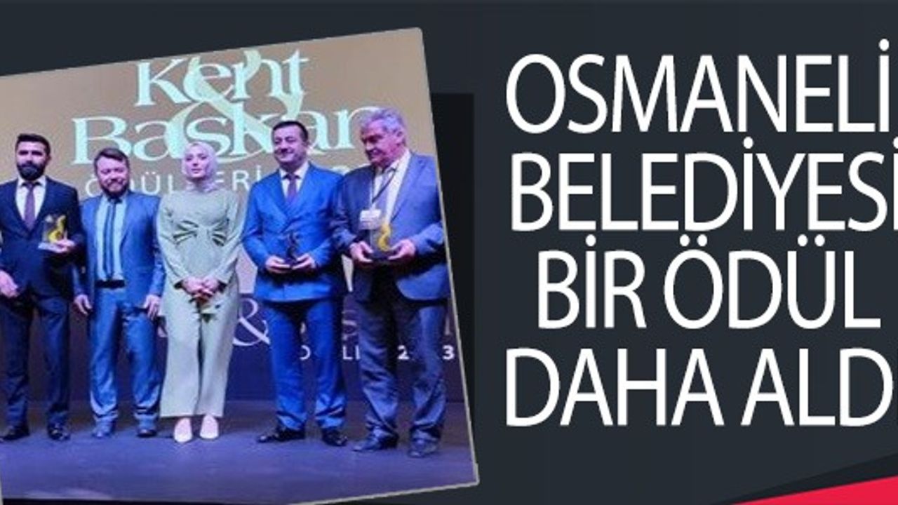 OSMANELİ BELEDİYESİ VİR ÖDÜL DAHA ALDI