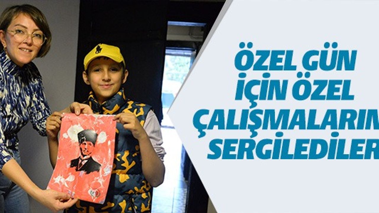 ÖZEL GÜN İÇİN ÖZEL ÇALIŞMALARINI SERGİLEDİLER
