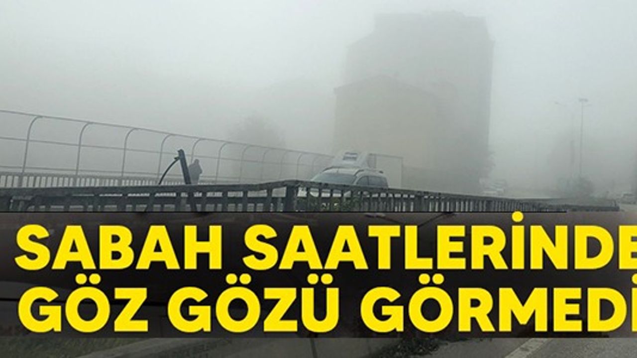 SABAH SAATLERİNDE GÖZ GÖZÜ GÖRMEDİ