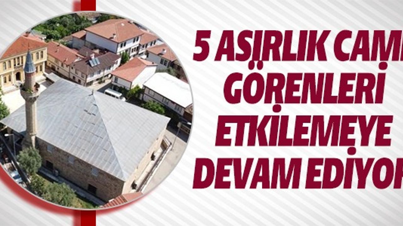 5 ASIRLIK CAMİ GÖRENLERİ ETKİLEMEYE DEVAM EDİYOR