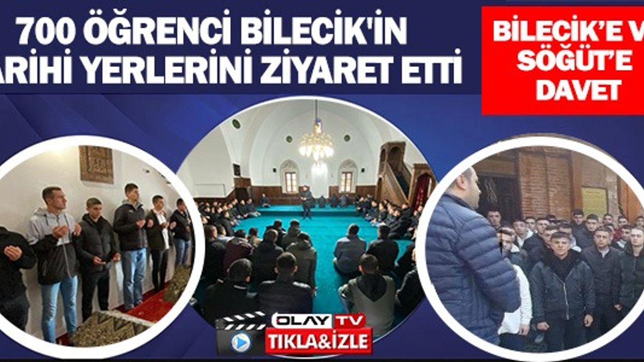 700 ÖĞRENCİ BİLECİK'İN TARİHİ YERLERİNİ ZİYARET ETTİ