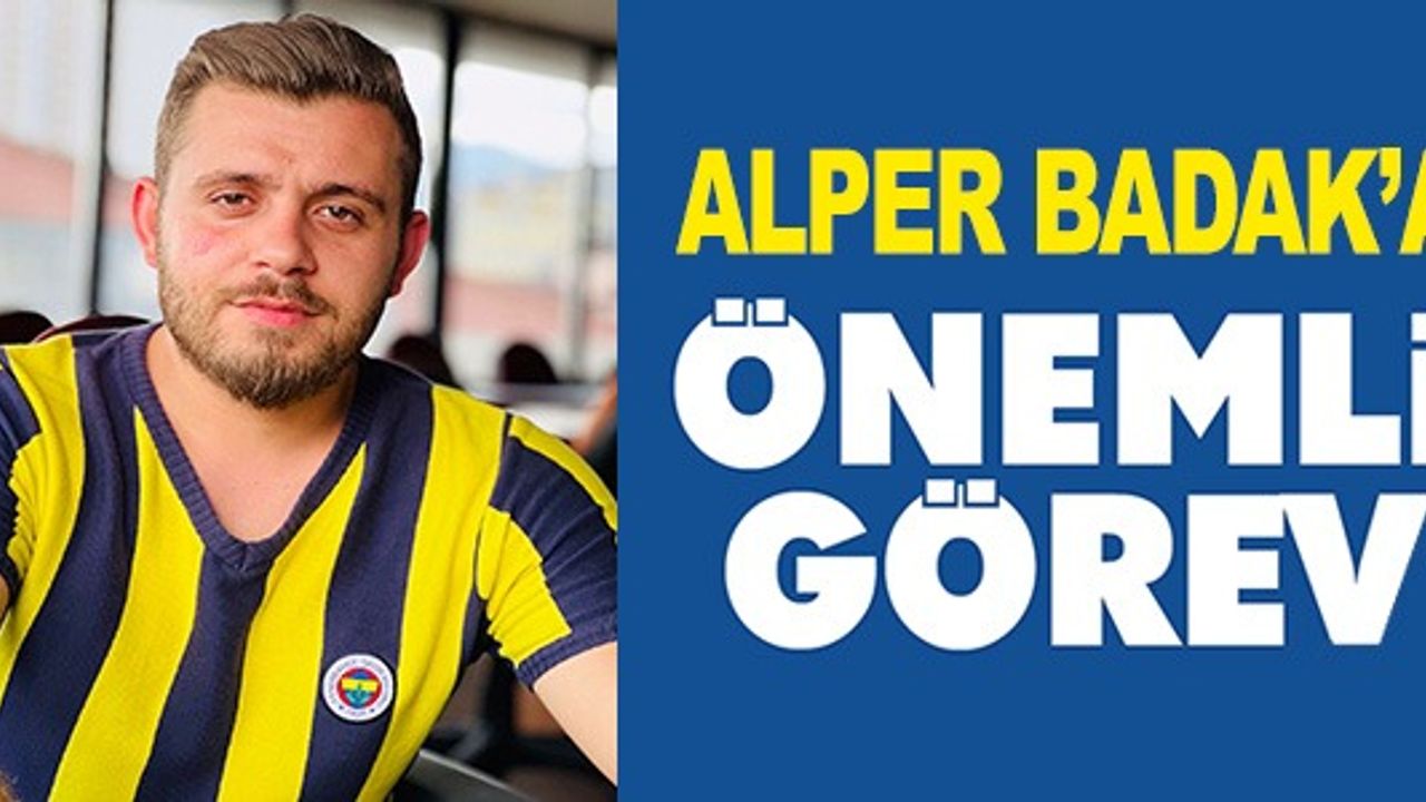 ALPER BADAK'A ÖNEMLİ GÖREV
