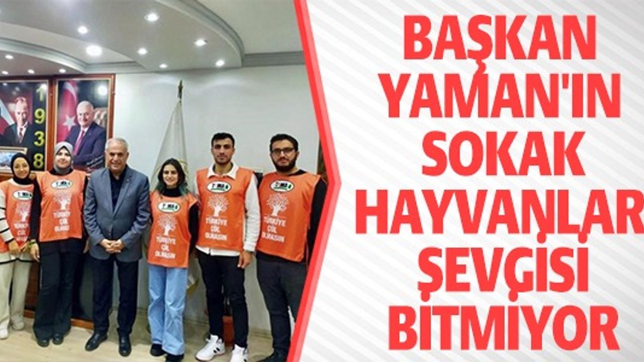 BAŞKAN YAMAN'IN SOKAK HAYVANLARI SEVGİSİ BİTMİYOR