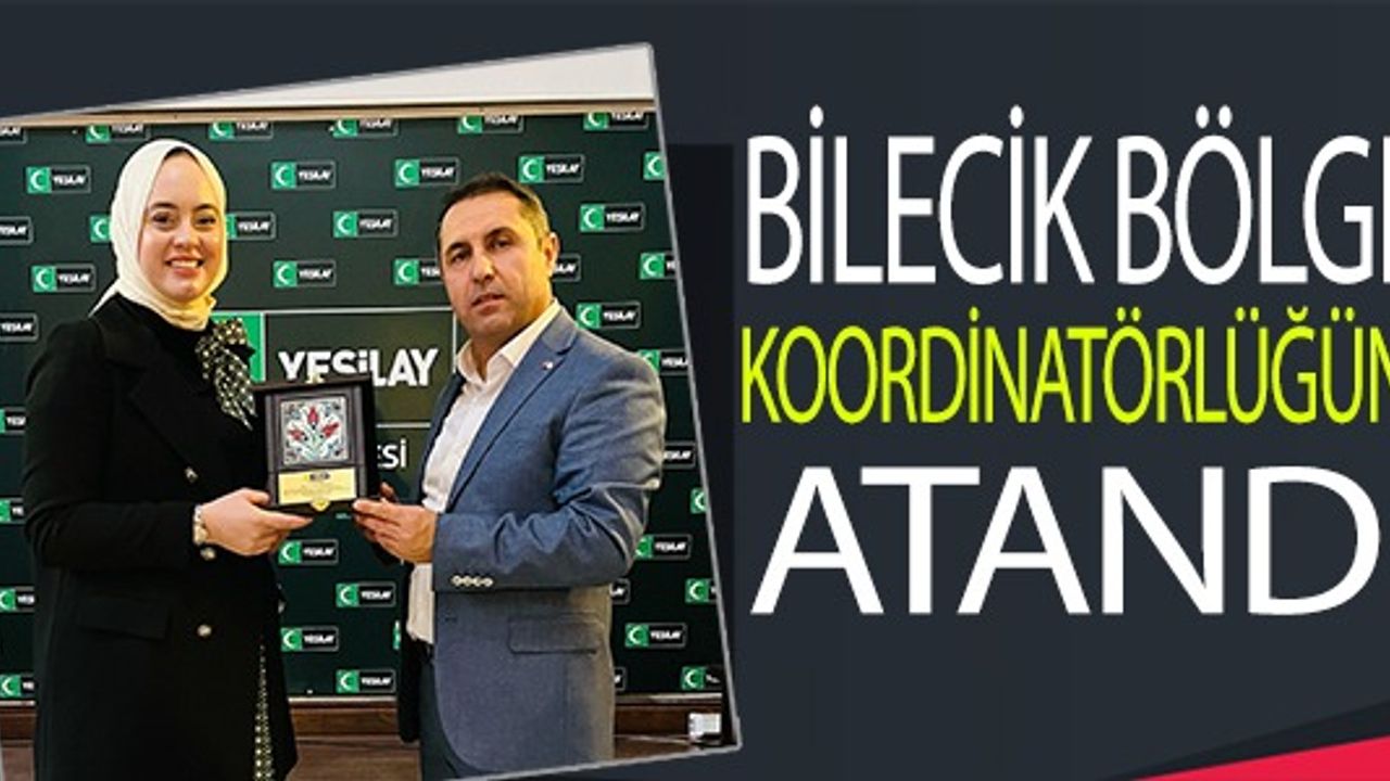 BİLECİK BÖLGE KOORDİNATÖRLÜĞÜNE ATANDI