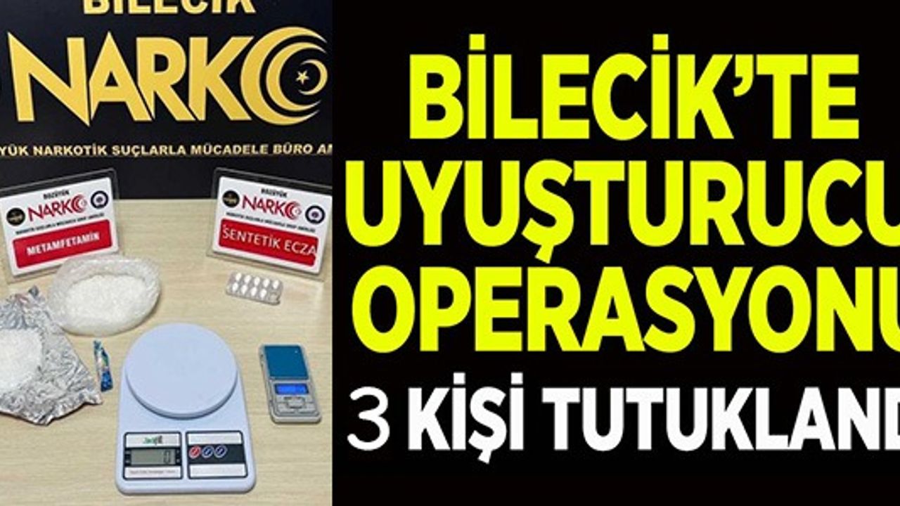 BİLECİK'TE UYUŞTURUCU OPERASYONU 3 KİŞİ TUTUKLANDI