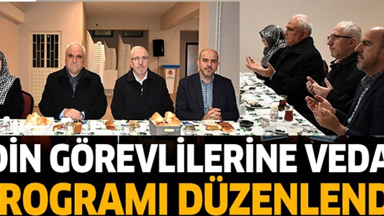 DİN GÖREVLİLERİNE VEDA PROGRAMI DÜZENLENDİ