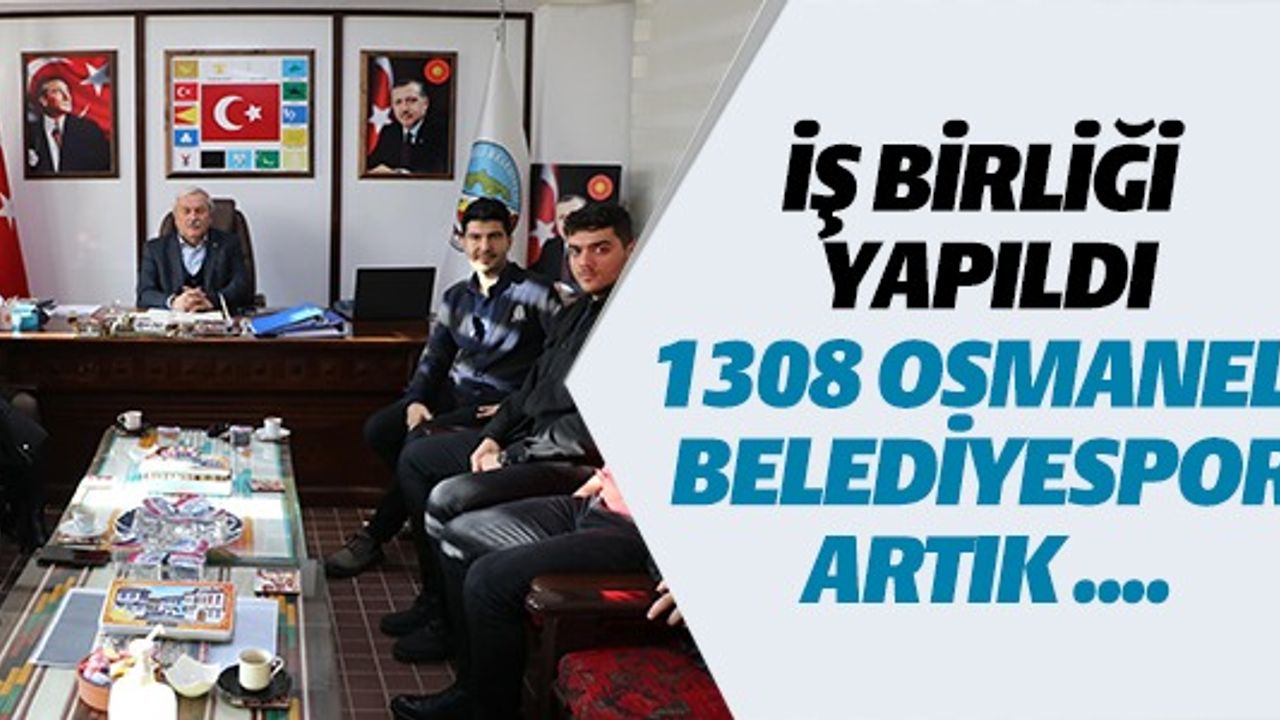 İŞ BİRLİĞİ YAPILDI 1308 OSMANELİ BELEDİYESPOR ARTIK...