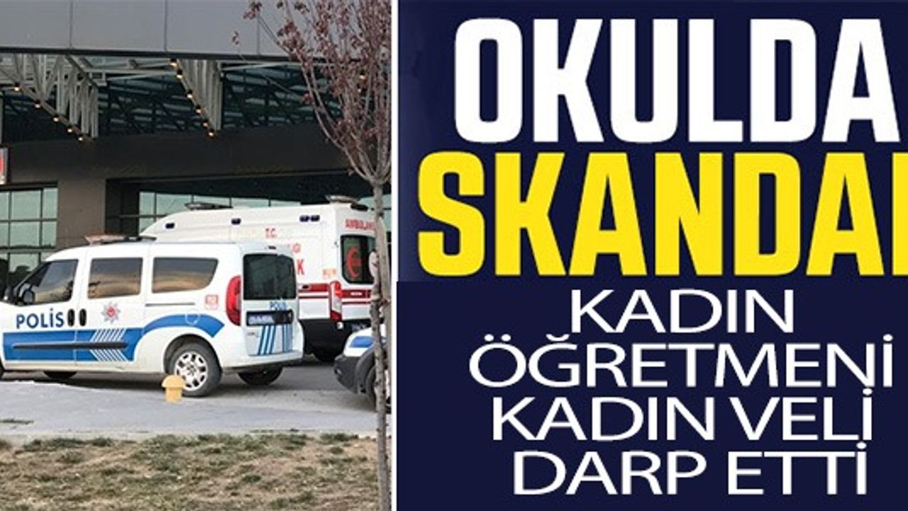 KADIN ÖĞRETMENİ KADIN VELİ DARP ETTİ