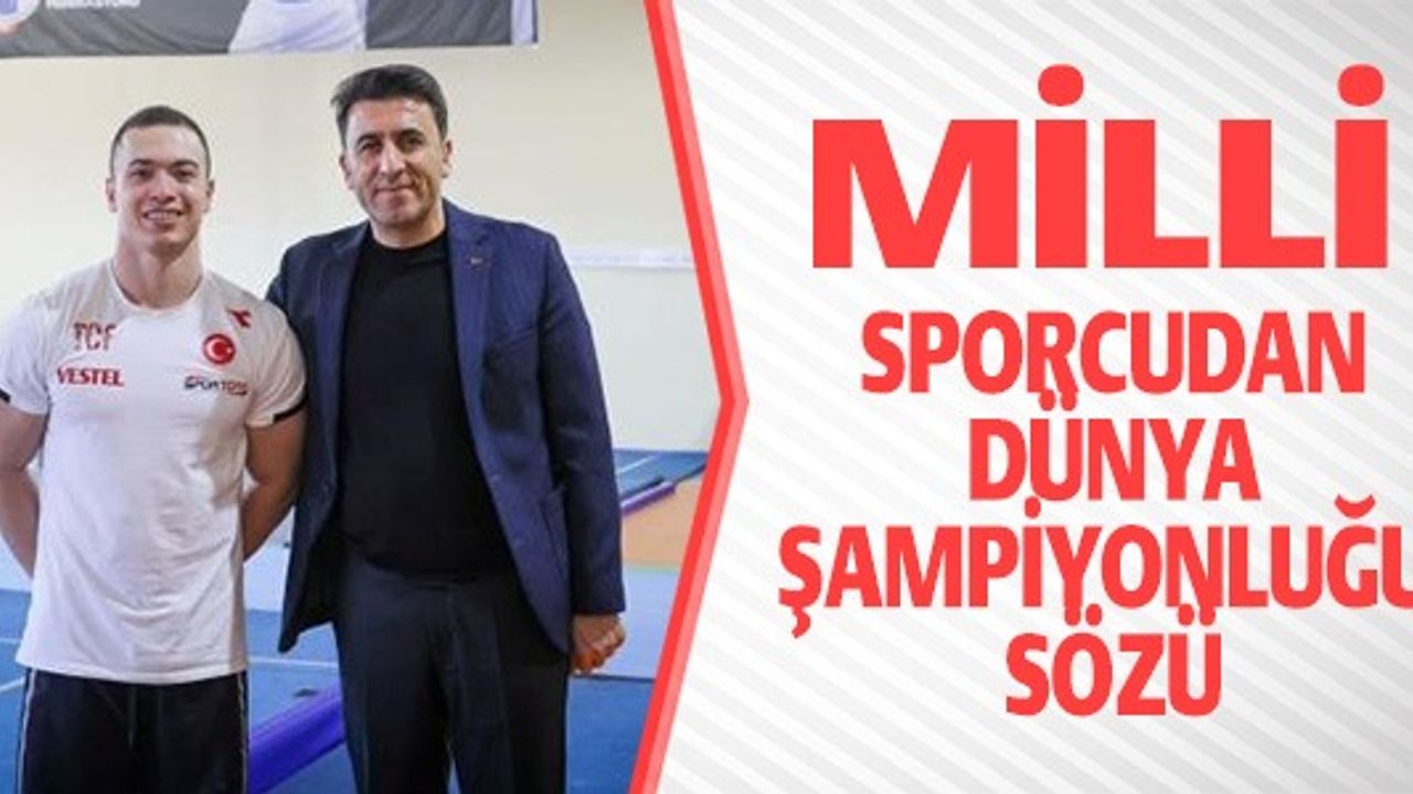 MİLLİ SPORCUDAN DÜNYA ŞAMPİYONLUĞU SÖZÜ