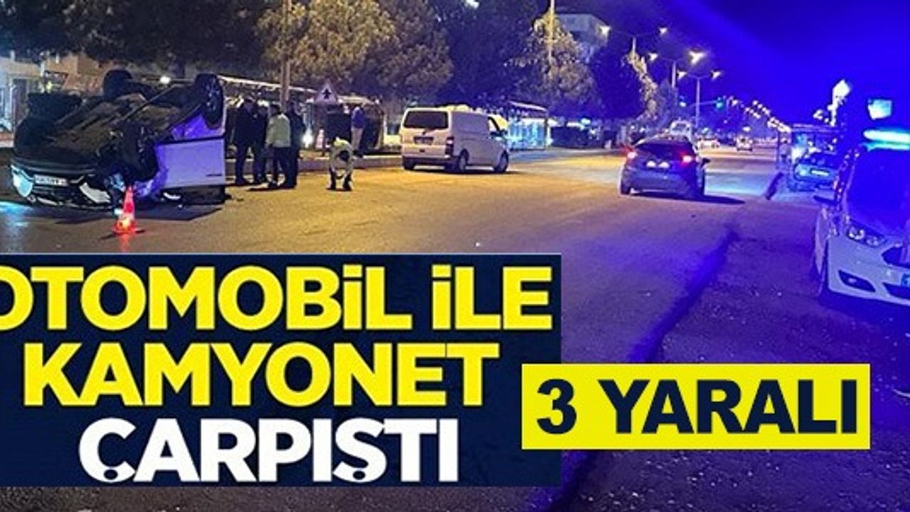 OTOMOBİL İLE KAMYONET ÇARPIŞTI 3 YARALI