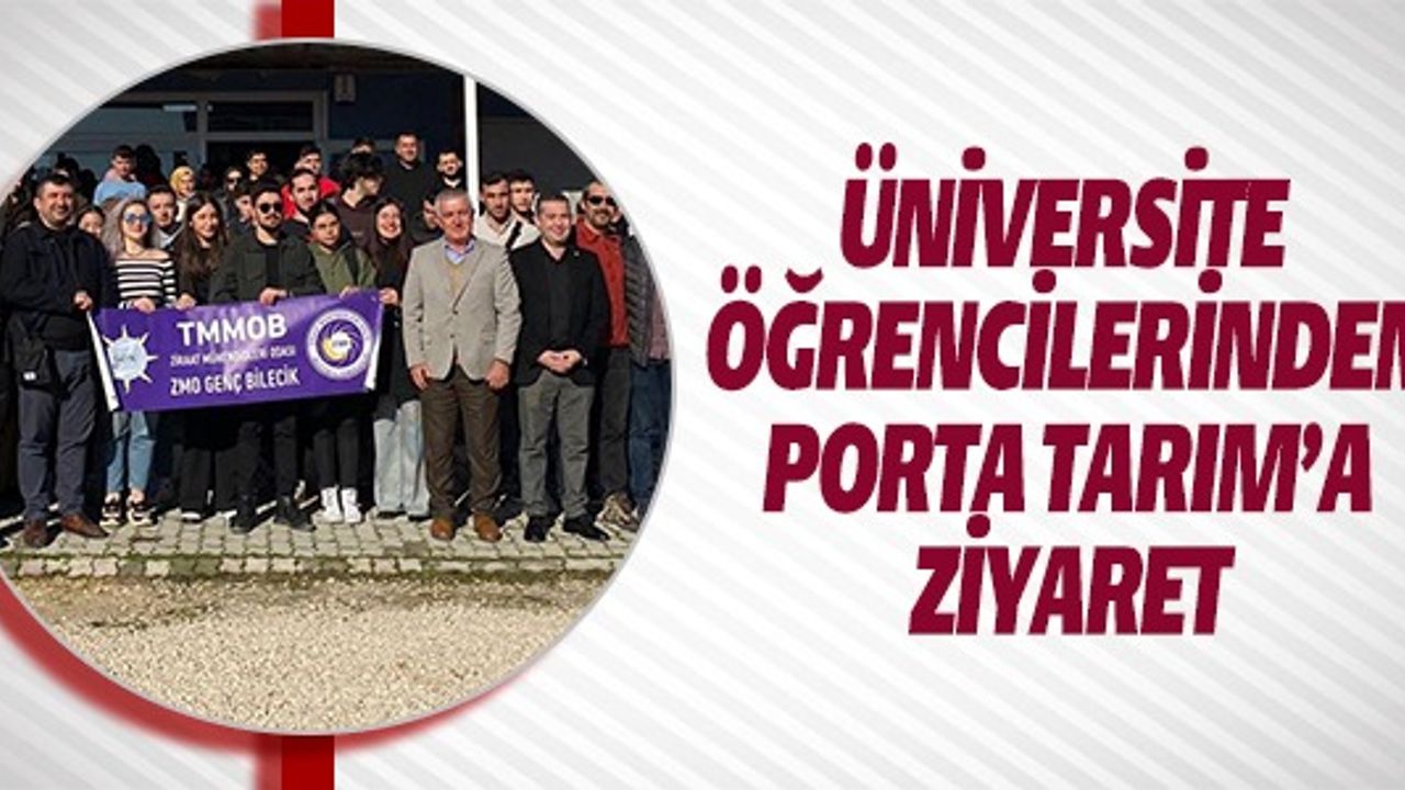 ÜNİVERSİTE ÖĞRENCİLERİNDEN PORTA TARIM'A ZİYARET