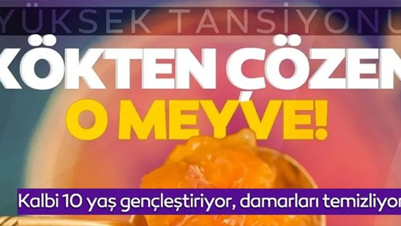 YÜKSEK TANSİYONU KÖKTEN ÇÖZEN O MEYVE!