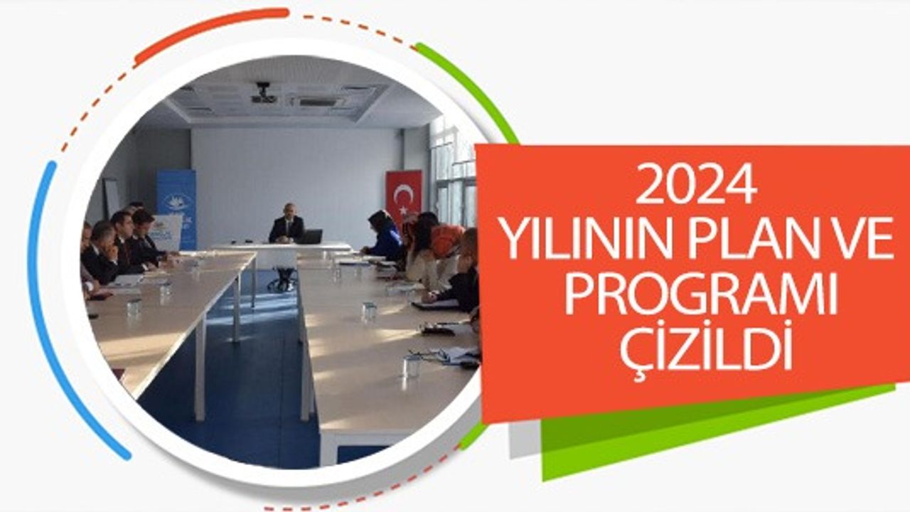 2024 YILININ PLAN VE PROGRAMI ÇİZİLDİ