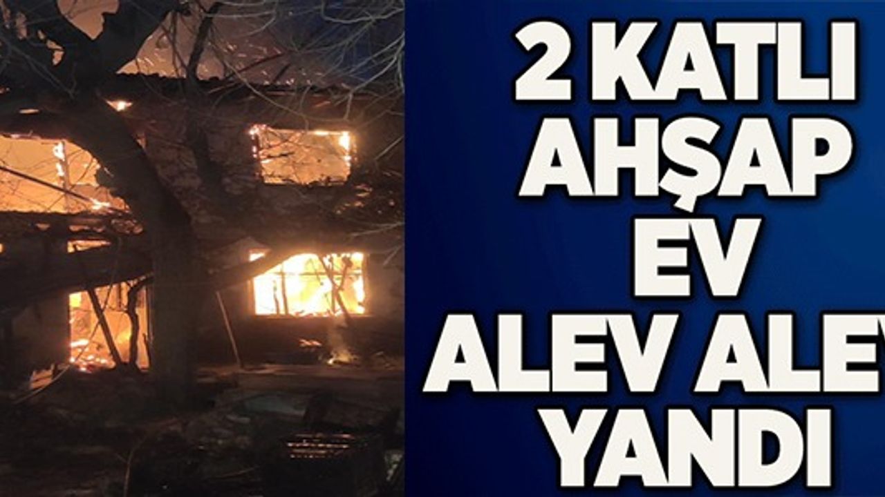 2 KATLI AHŞAP EV ALEV ALEV YANDI