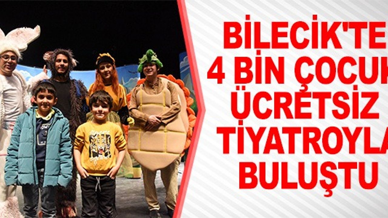 4 BİN ÇOCUK ÜCRETSİZ TİYATRO İLE BULUŞTU