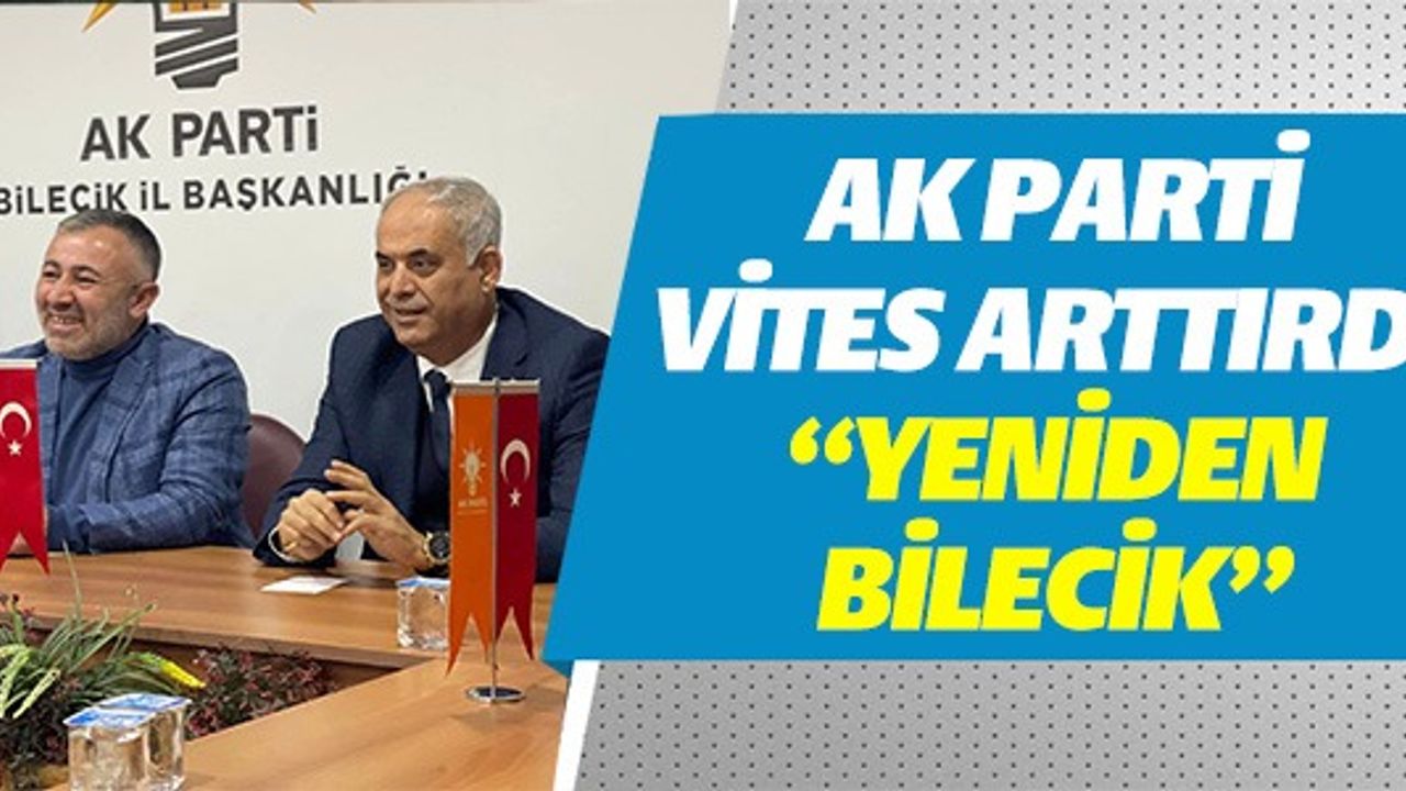 AK PARTİ ''YENİDEN BİLECİK'' DİYOR