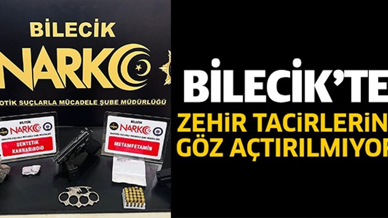 BİLECİK'TE ZEHİR TACİRLERİNE GÖZ AÇTIRILMIYOR
