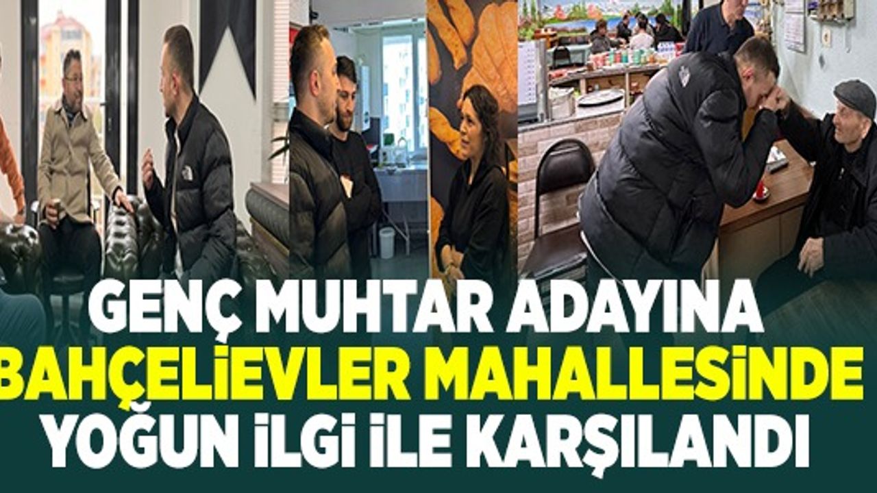 GENÇ MUHTAR ADAYI BELEDİYE BAŞKAN ADAYI GİBİ ÇALIŞIYOR!