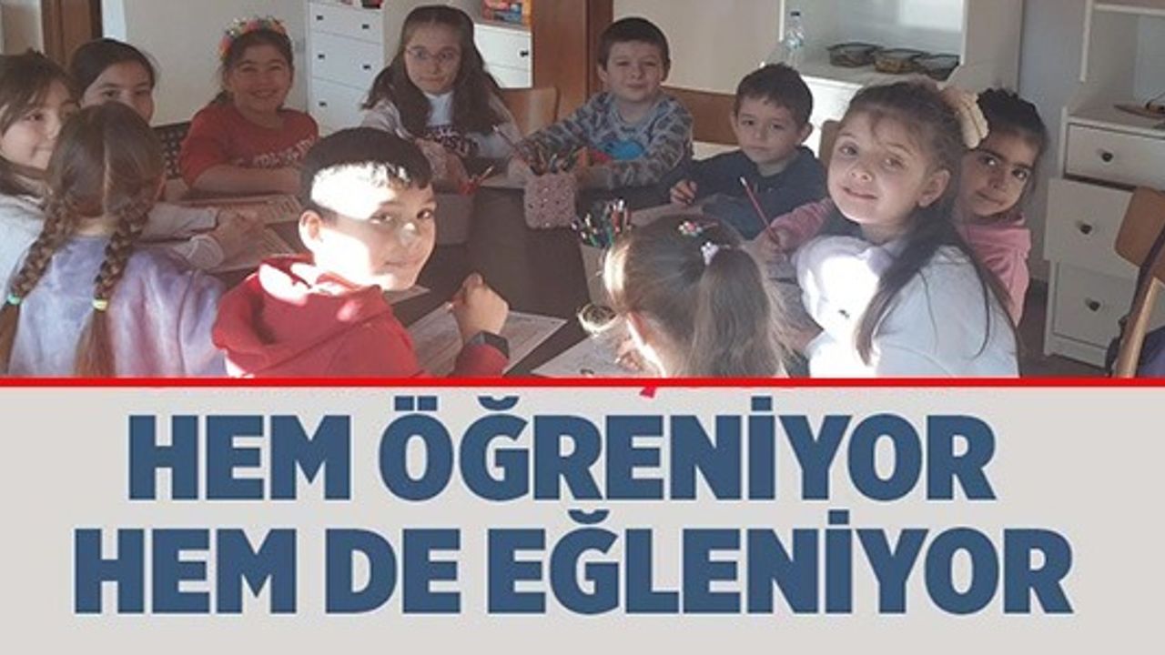 HEM ÖĞRENİYOR HEM DE EĞLENİYOR