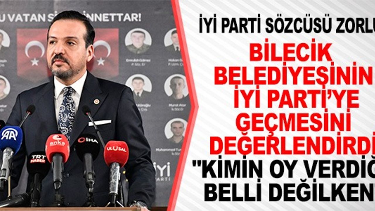 İYİ PARTİ SÖZCÜSÜ ZORLU'NUN BİLECİK DEĞERLENDİRMESİ
