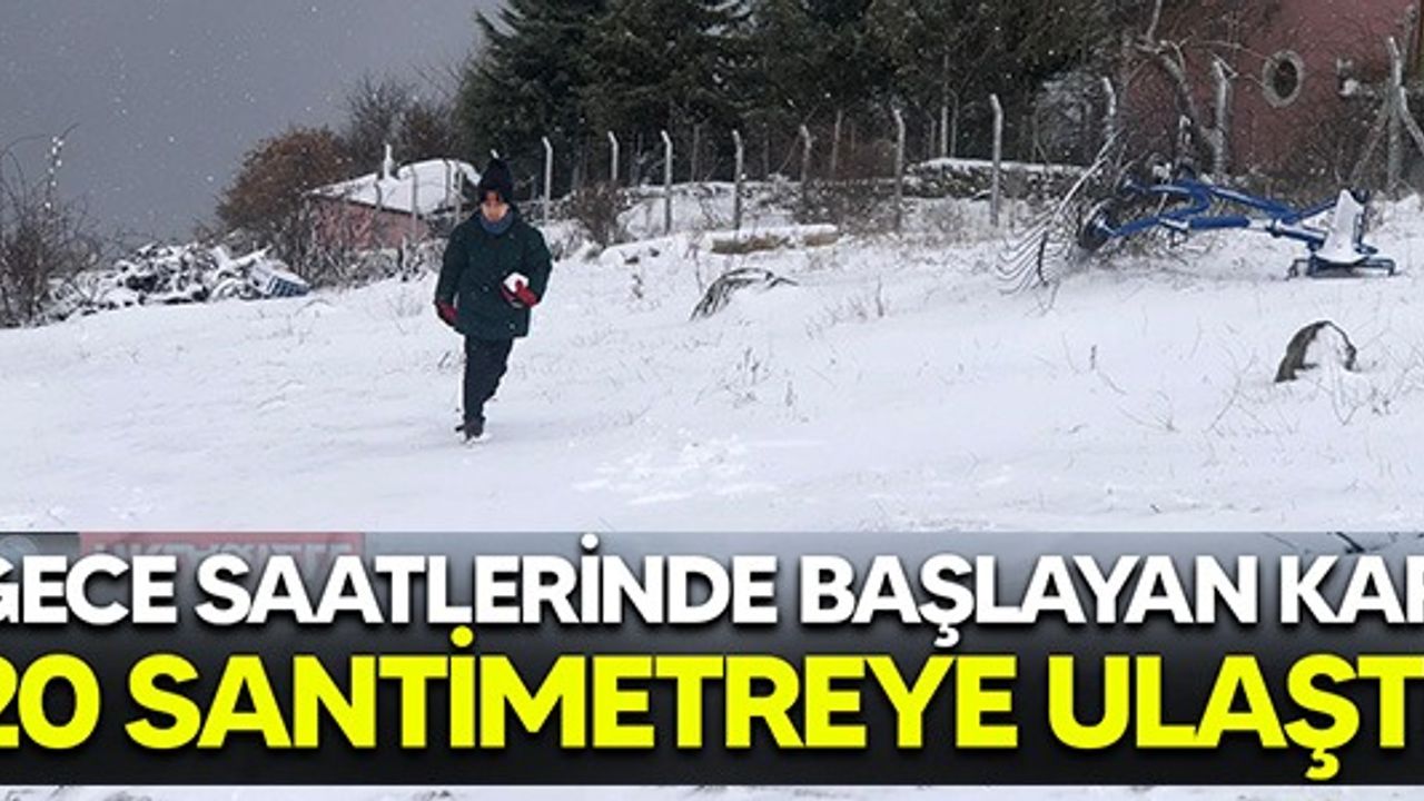 KAR KALINLIĞI 20 SANTİMETREYE KADAR ULAŞTI
