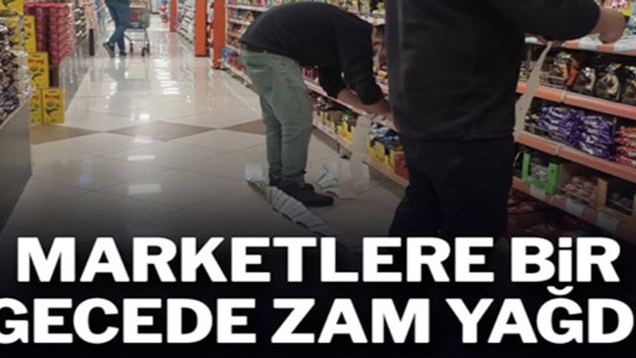 MARKETLERE BİR GECEDE ZAM YAĞDI