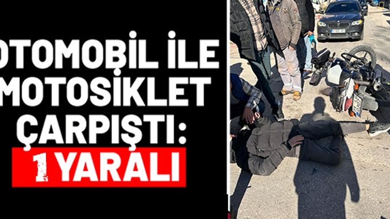 OTOMOBİL İLE MOTOSİKLET ÇARPIŞTI: 1 YARALI