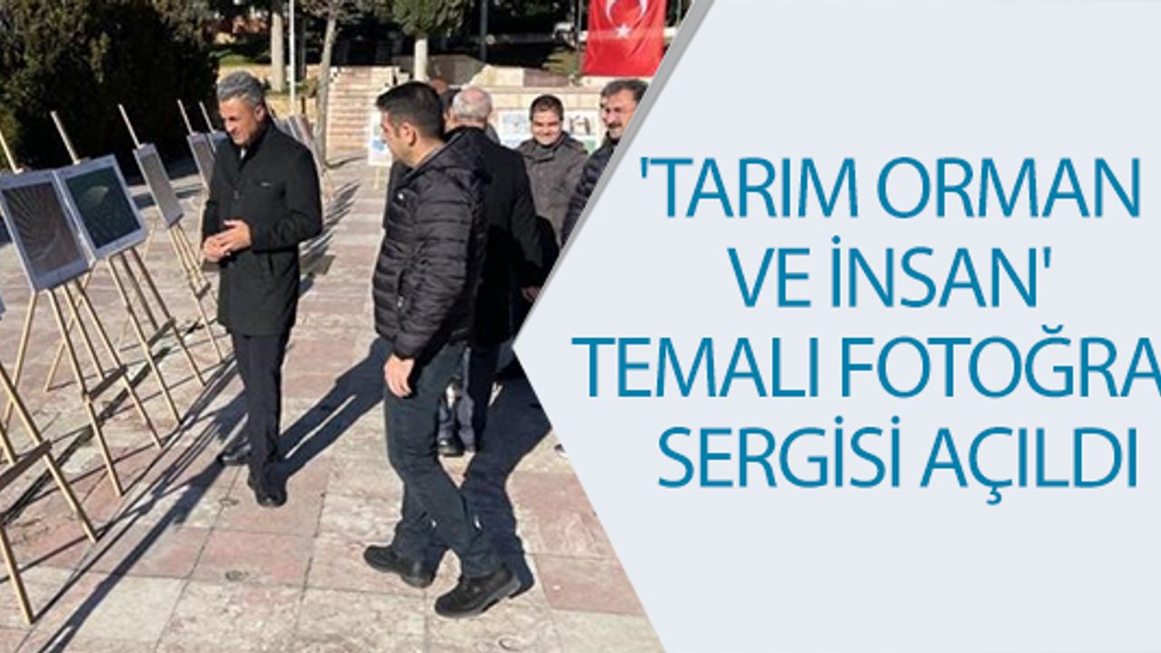 'TARIM ORMAN VE İNSAN' TEMALI FOTOĞRAF SERGİSİ AÇILDI