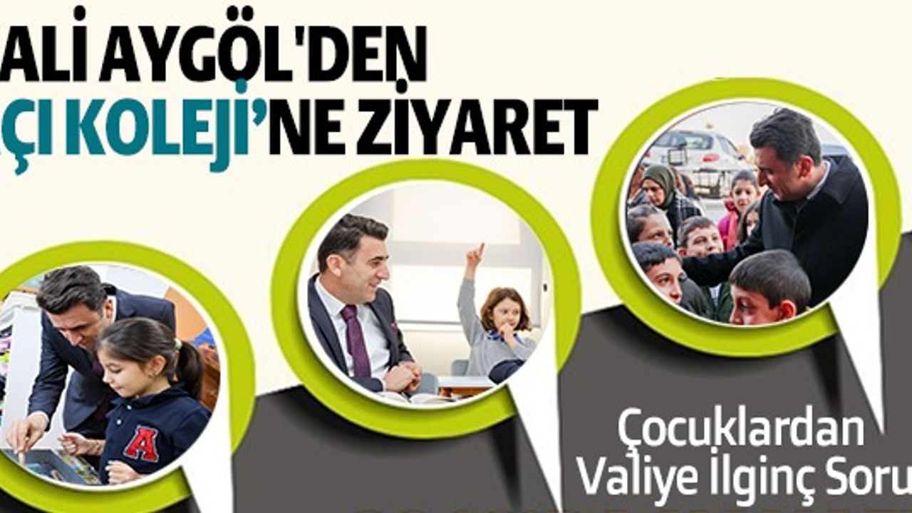 VALİ AYGÖL'DEN AÇI KOLEJİ'NE ZİYARET