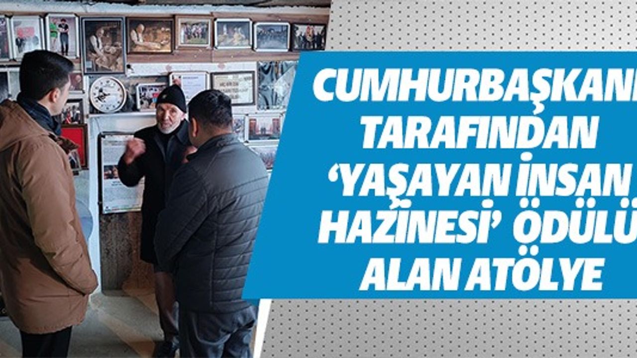 'YAŞAYAN İNSAN HAZİNESİ' ÖDÜLÜ ALAN ATÖLYE
