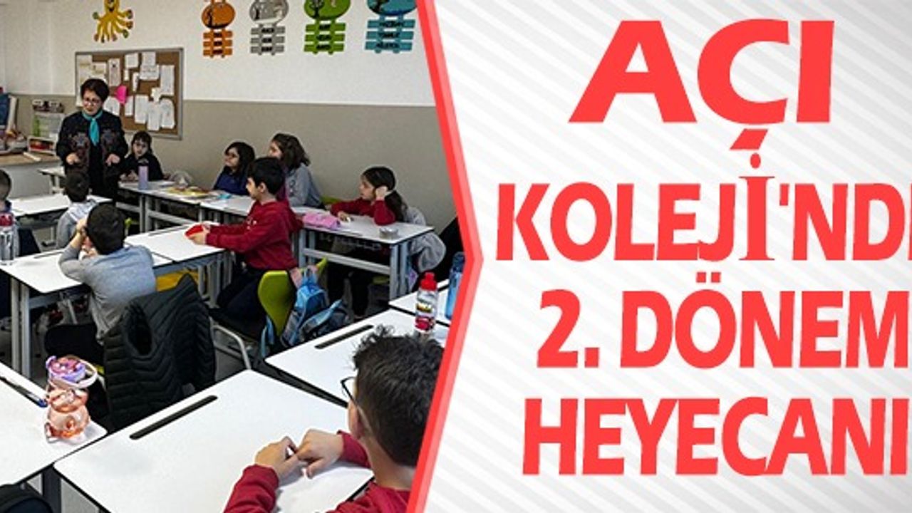 AÇI KOLEJİ'NDE 2. DÖNEM HEYECANI YÜKSELİYOR