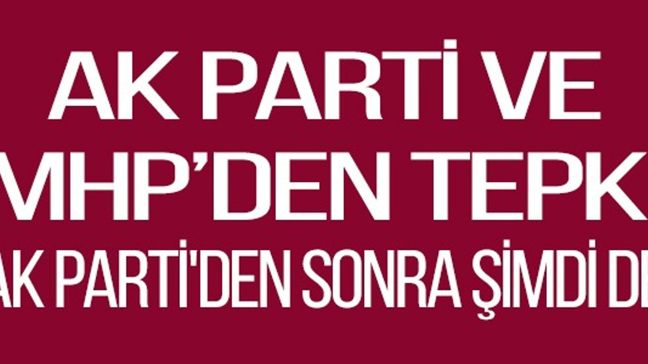 AK PARTİ'DEN SONRA ŞİMDİ DE 