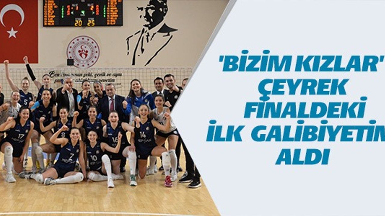 'BİZİM KIZLAR' ÇEYREK FİNALDEKİ İLK GALİBİYETİ ALDI