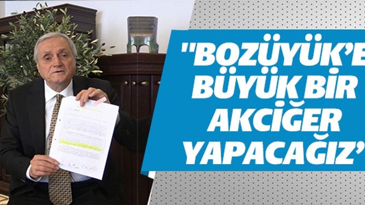 ''BOZÜYÜK'E BÜYÜK BİR AKCİĞER YAPACAĞIZ''