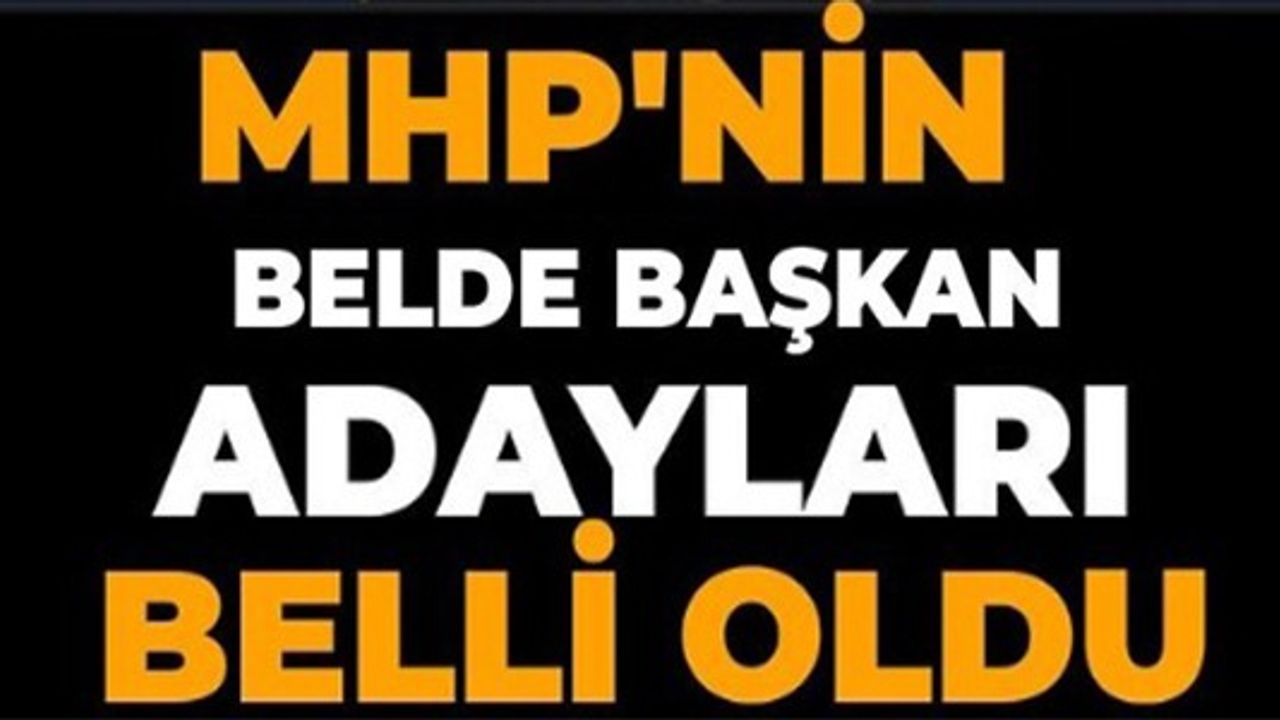 MHP'NİN BELDE ADAYLARI BELLİ OLDU