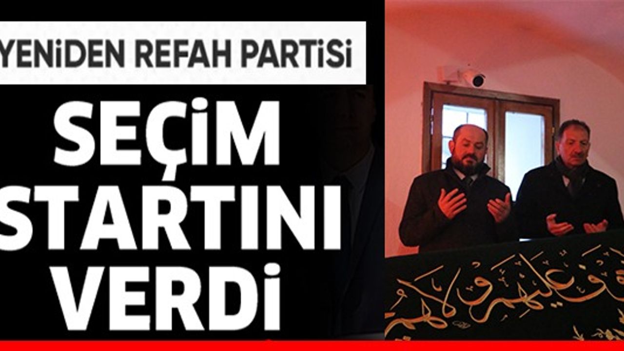 YENİDEN REFAH PARTİSİ SEÇİM STARTI VERDİ