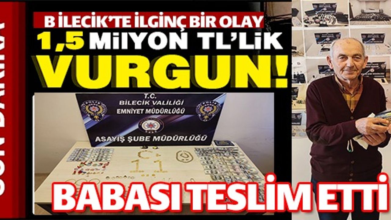 1,5 MİLYON TL'LİK VURGUNU BABASI TESLİM ETTİ