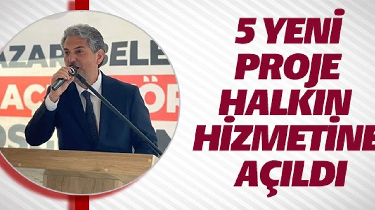 5 YENİ PROJE HALKIN HİZMETİNE AÇILDI