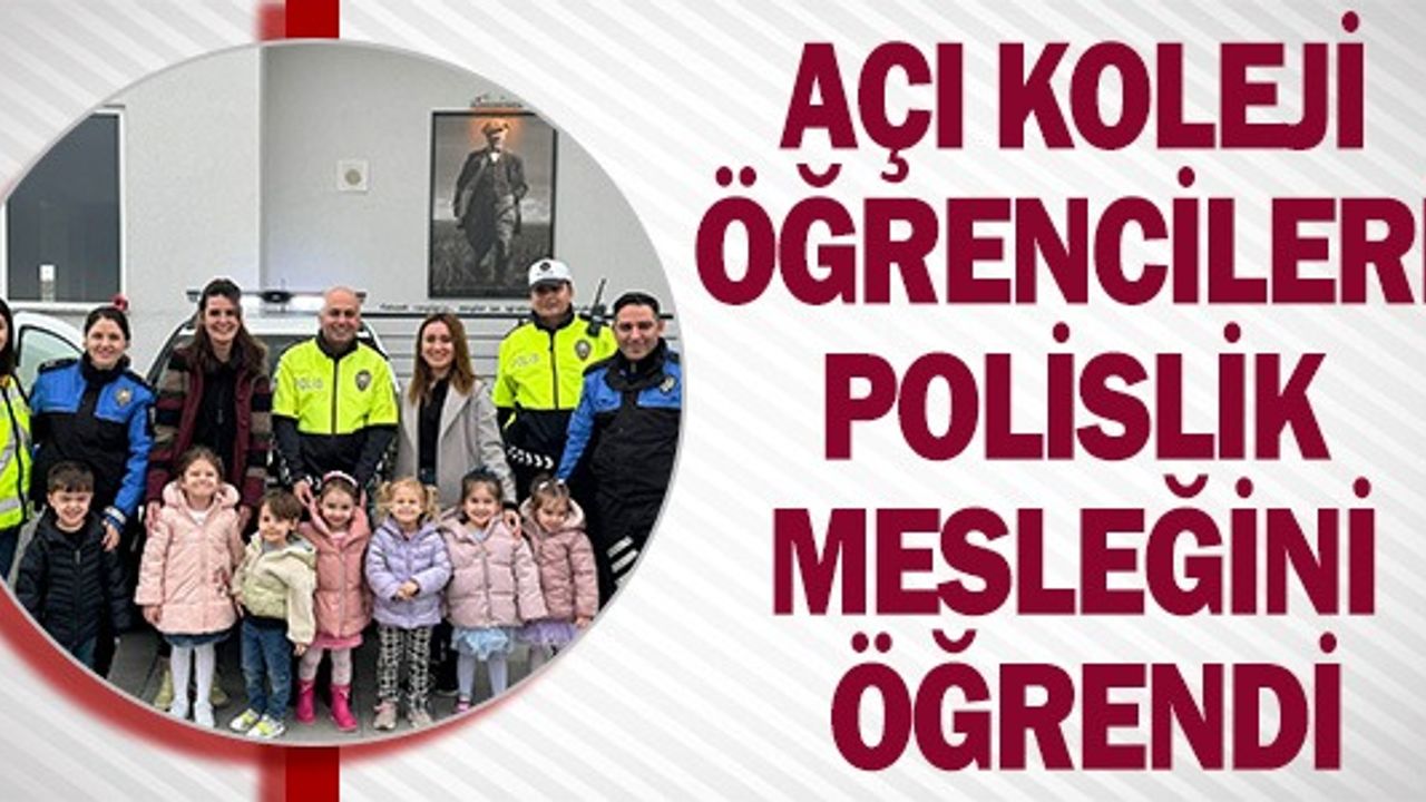 AÇI KOLEJİ ÖĞRENCİLERİ POLSİLİK MESLEĞİNİ ÖĞRENDİ