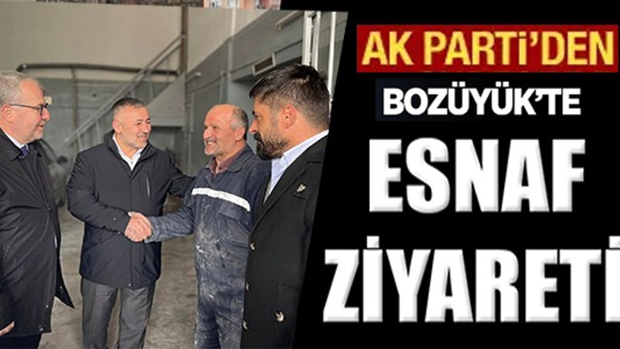 AK PARTİ'DEN BOZÜYÜK'TE ESNAF ZİYARETİ