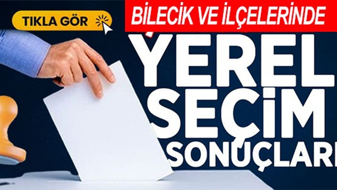 BİLECİK VE İLÇELERİND YEREL SEÇİM SONUÇLARI