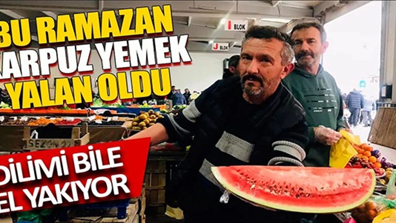 BU RAMAZAN KARPUZ YEMEK YALAN OLDU