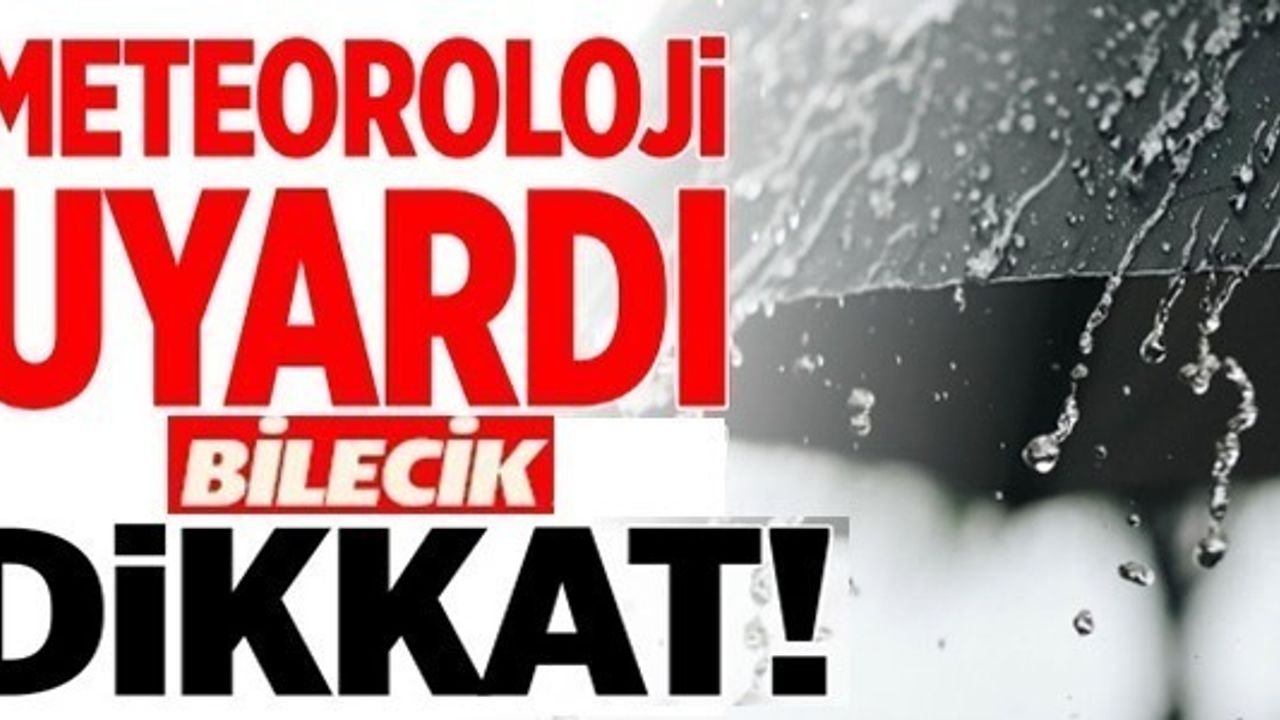 METEOROLOJİ GENEL MÜDÜRLÜĞÜNDEN BİLECİK İÇİ UYARI