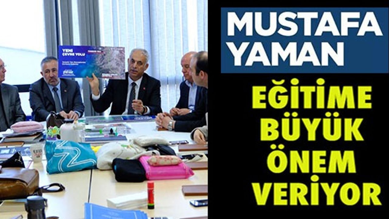 MUSTAFA YAMAN EĞİTİME BÜYÜK ÖNEM VERİYOR