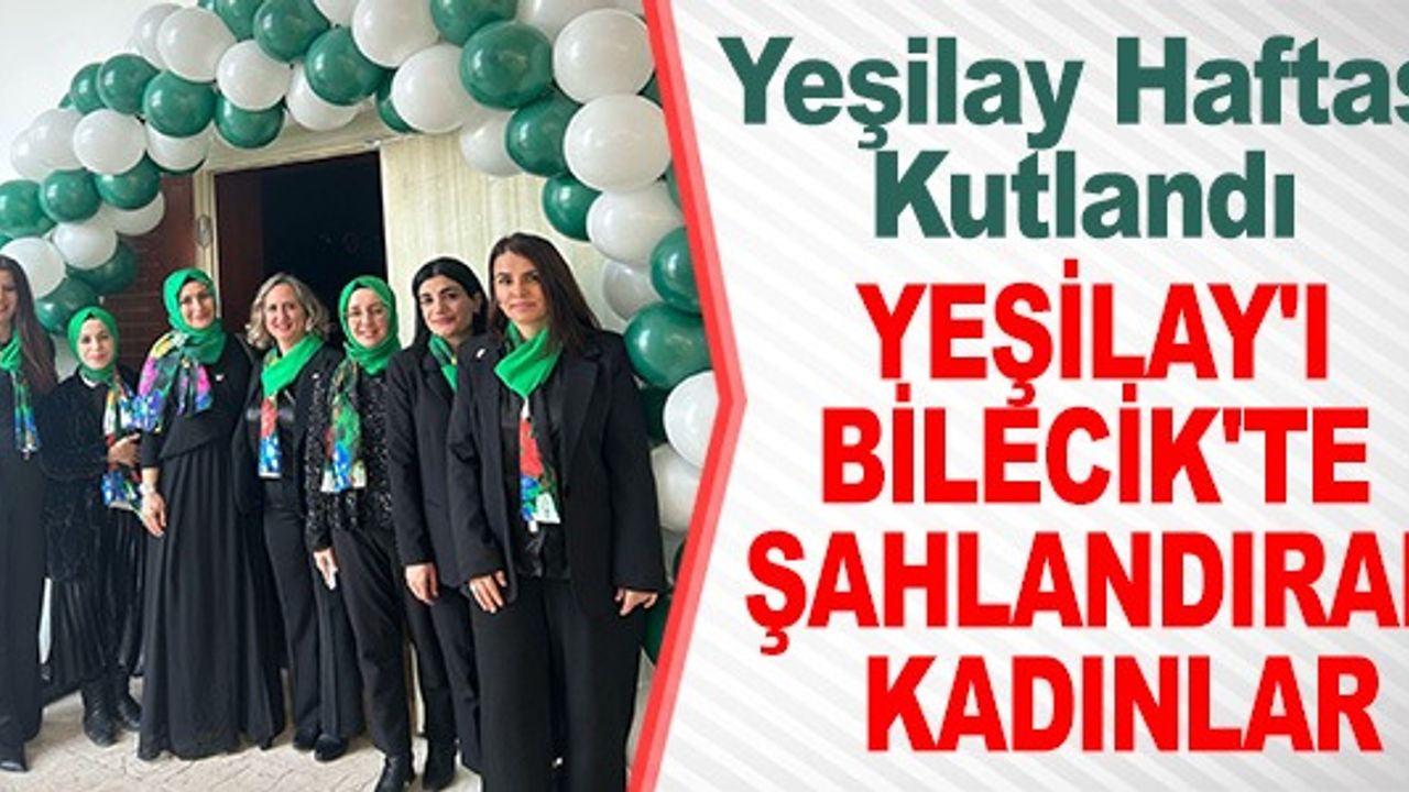 YEŞİLAY'I BİLECİK'TE ŞAHLANDIRAN KADINLAR
