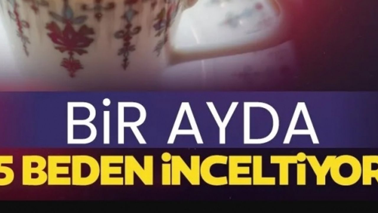 BİR AYDA 5 BEDEN İNCELTİYOR
