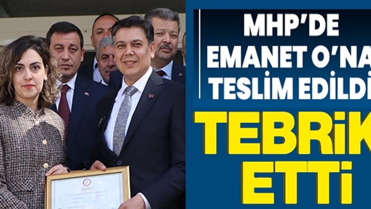 MHP'DE EMANET O'NA TESLİM EDİLDİ